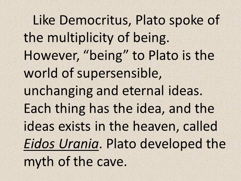 Like Democritus, Plato spoke of the multiplicity of being. However, “being” to Plato is